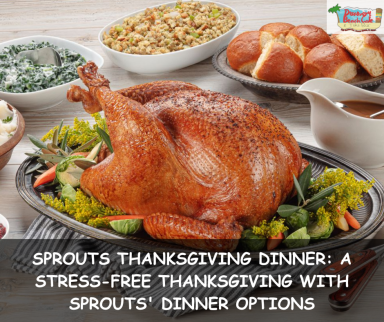 Sprouts Thanksgiving Dinner: A Stress-Free Thanksgiving with Sprouts’ Dinner Options