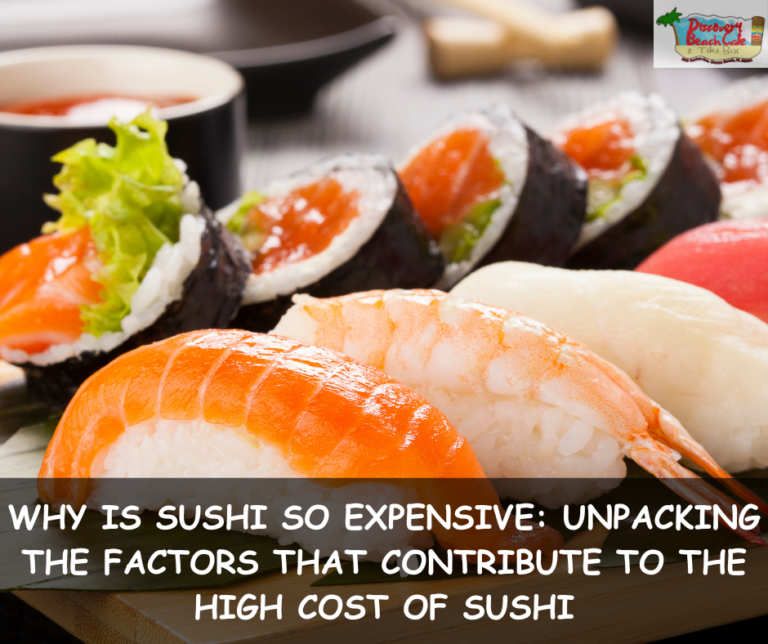 Why Is Sushi So Expensive: Unpacking the Factors That Contribute to the High Cost of Sushi